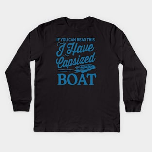 If You Can Read This I Have Capsized Boat Kids Long Sleeve T-Shirt